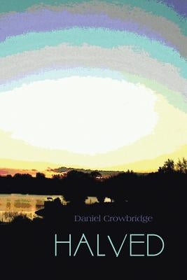 Halved by Crowbridge, Daniel