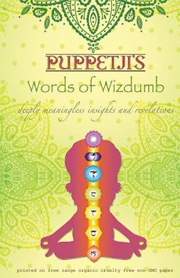 Puppetji's Words of Wizdumb: Deeply meaningless insights and revelations by Guru, Puppetji