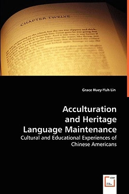 Acculturation and Heritage Language Maintenance by Lin, Grace Huey-Yuh