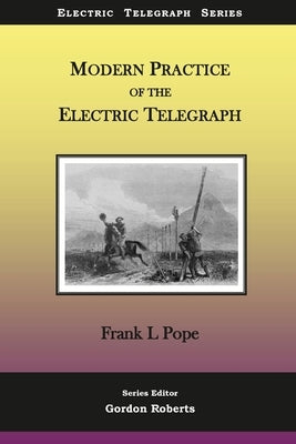 Modern Practice of the Electric Telegraph: A Handbook for Electricians and Operators by Roberts, Gordon