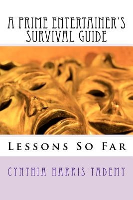 A Prime Entertainer's Survival Guide: Lessons So Far by Tademy, Cynthia Harris