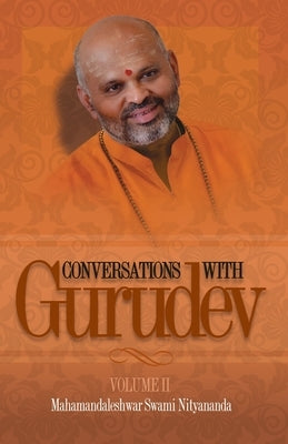 Conversations with Gurudev: Volume II by Nityananda, Swami