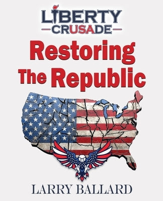 Restoring the Republic by Ballard, Larry