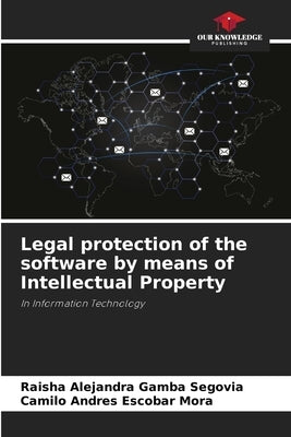 Legal protection of the software by means of Intellectual Property by Gamba Segovia, Raisha Alejandra