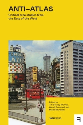 Anti-Atlas: Critical Area Studies from the East of the West by Beasley-Murray, Tim
