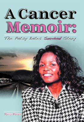 A Cancer Memoir: The Patsy Bates Survival Story by Bates, Patsy
