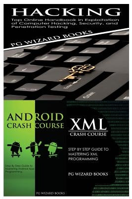 Hacking + Android Crash Course + XML Crash Course by Pg Wizard Books