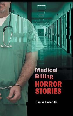Medical Billing Horror Stories by Hollander, Sharon