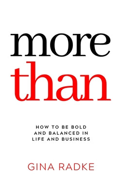 More Than: How to Be Bold and Balanced in Life and Business by Radke, Gina