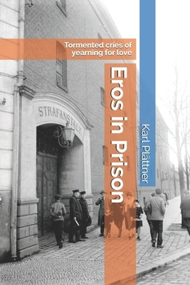 Eros in Prison: Tormented cries of yearning for love by Walker, Ed
