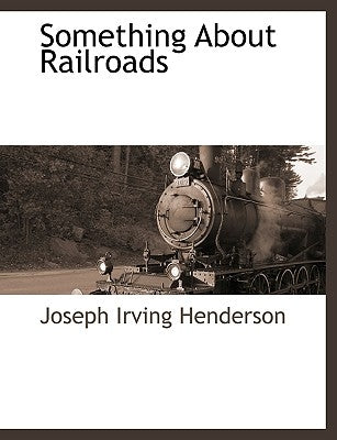 Something about Railroads by Henderson, Joseph Irving