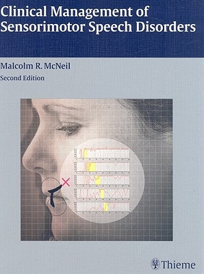 Clinical Management of Sensorimotor Speech Disorders by McNeil, Malcolm R.