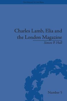 Charles Lamb, Elia and the London Magazine: Metropolitan Muse by Hull, Simon P.