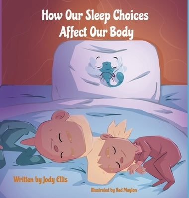 How Our Sleep Choices Affect Our Body by Ellis, Jody