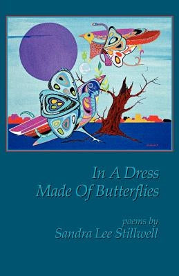 In a Dress Made of Butterflies by Stillwell, Sandra Lee