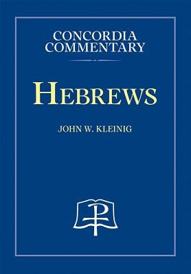 Hebrews - Concordia Commentary by Kleinig, John