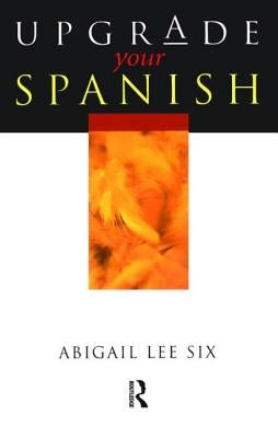 Upgrade Your Spanish by Six, Abigail Lee