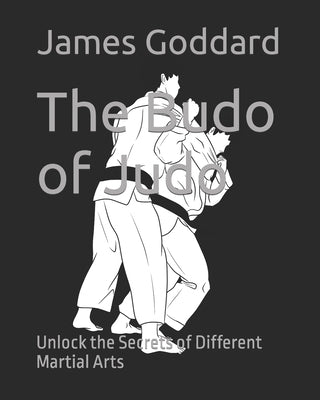 The Budo of Judo: Unlock the Secrets of Different Martial Arts by West Yates, Susanna