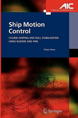 Ship Motion Control: Course Keeping and Roll Stabilisation Using Rudder and Fins by Perez, Tristan