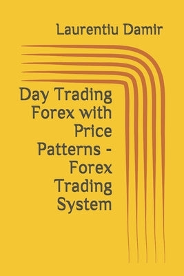 Day Trading Forex with Price Patterns - Forex Trading System by Damir, Laurentiu