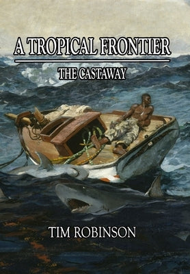 A Tropical Frontier: The Castaway by Robinson, Tim
