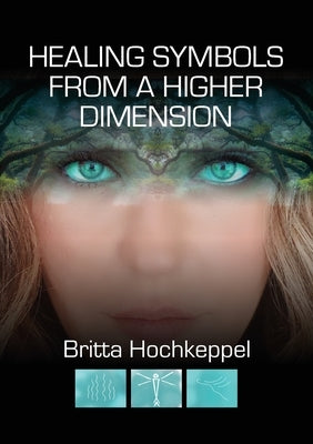 Healing Symbols from a Higher Dimension by Hochkeppel, Britta