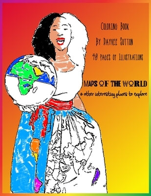 MAPS OF THE WORLD & other interesting places to explore: Coloring Book by Sutton, Dayvee