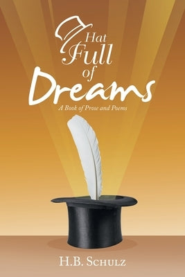 Hat Full of Dreams: A Book of Prose and Poems by Schulz, H. B.