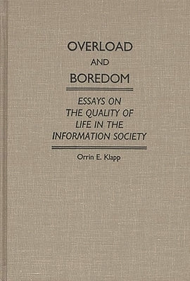 Overload and Boredom: Essays on the Quality of Life in the Information Society by Klapp, Orrin