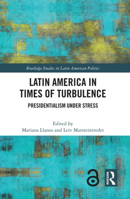Latin America in Times of Turbulence: Presidentialism under Stress by Llanos, Mariana