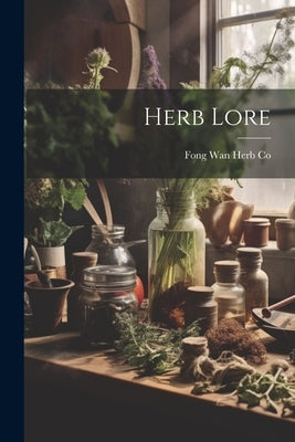 Herb Lore by Co, Fong Wan Herb