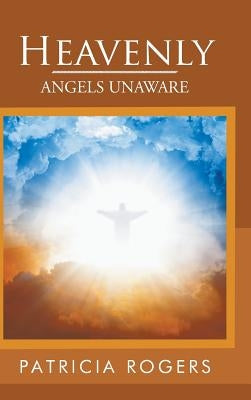 Heavenly: Angels Unaware by Rogers, Patricia