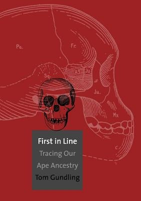 First in Line: Tracing Our Ape Ancestry by Gundling, Tom