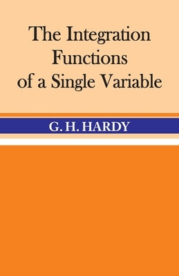 The Integration of Functions of a Single Variable by Hardy, G. H.