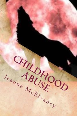 Childhood Abuse: Tips to Change Child Abuse Effects by McElvaney, Jeanne