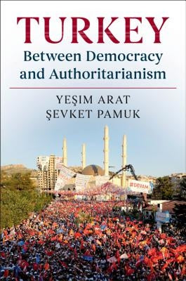 Turkey Between Democracy and Authoritarianism by Arat, Yeşim