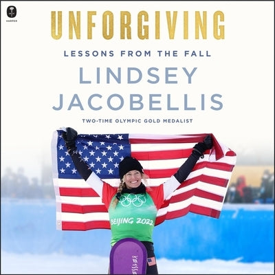 Unforgiving: Lessons from the Fall by Jacobellis, Lindsey