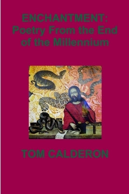 Enchantment: Poetry From the End of the Millennium by Calderon, Tom