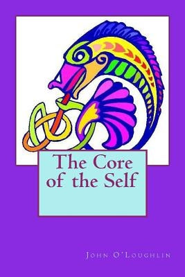 The Core of the Self by O'Loughlin, John