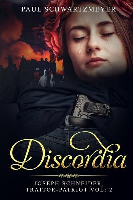 Discordia: Joseph Schneider Traitor-Patriot by Schwartzmeyer, Paul