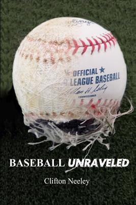 Baseball Unraveled: Unraveling the Mystery of Modern Baseball Performance by Vosteen, Gene