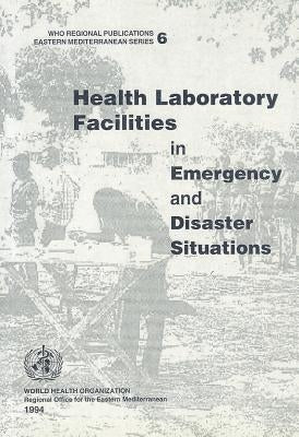 Health Laboratory Facilities in Emergency and Disaster Situations by Who Regional Office for the Eastern Medi