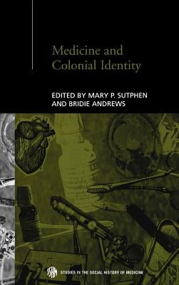 Medicine and Colonial Identity by Andrews, Bridie