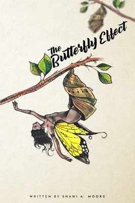 The Butterfly Effect: Metamorphosis by Moore, Shani a.