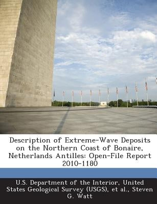 Description of Extreme-Wave Deposits on the Northern Coast of Bonaire, Netherlands Antilles: Open-File Report 2010-1180 by Watt, Steven G.