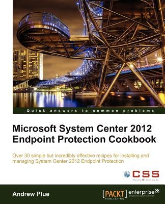 Microsoft System Center 2012 Endpoint Protection Cookbook by Plue, A.