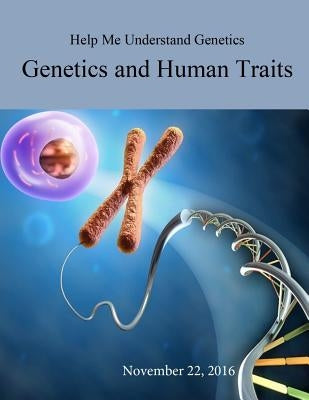 Help Me Understand Genetics: Genetics and Human Traits by U. S. National Library of Medicine