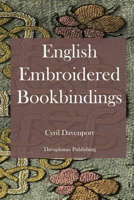 English Embroidered Bookbindings by Davenport, Cyril