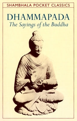 Dhammapada: The Sayings of the Buddha by Byrom, Thomas