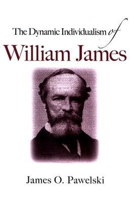 The Dynamic Individualism of William James by Pawelski, James O.